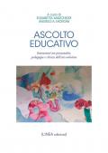 Ascolto educativo. Interazioni tra psicoanalisi, pedagogia e clinica dell'età evolutiva