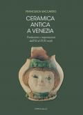 Ceramica antica a Venezia. Produzioni e importazioni dall'XI al XVII secolo. Ediz. illustrata