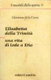 Elisabetta della Trinità. Una vita di lode a Dio