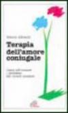 Terapia dell'amore coniugale. Come affrontare i problemi del vivere insieme