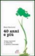 Quarant'anni e più. Come superare le difficoltà e uscirne rinnovati