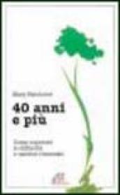 Quarant'anni e più. Come superare le difficoltà e uscirne rinnovati
