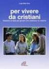 Per vivere da cristiani. Itinerario di fede per giovani che celebrano la cresima