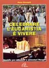 Celebrare l'eucarestia è vivere. Sussidio per catechisti e animatori liturgici