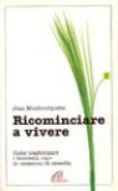 Ricominciare a vivere. Come trasformare i momenti «No» in occasioni di crescita