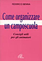 Come organizzare un camposcuola. Consigli utili per gli animatori