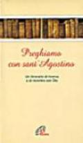 Preghiamo con sant'Agostino. Un itinerario di ricerca e di incontro con Dio