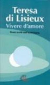 Teresa di Lisieux. Vivere d'amore. Brani scelti dall'epistolario
