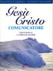 Gesù Cristo comunicatore. Cristologia e comunicazione