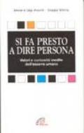 Si fa presto a dire persona. Valori e curiosità inedite dell'essere umano