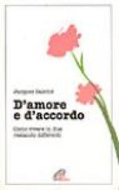 D'amore e d'accordo. Come vivere in due restando differenti