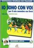 «Io sono con voi» per il mio cammino con Gesù. Quaderno attivo - primo anno: 1