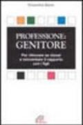 Professione: genitore. Per ritrovare se stessi e reinventare il rapporto con i figli