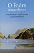 O Padre, oceano di pace. Preghiere per ogni giorno della settimana