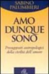 Amo, dunque sono. Presupposti antropologici della civiltà dell'amore
