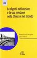 La dignità dell'anziano e la sua missione nella Chiesa e nel mondo