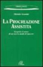 La procreazione assistita. Scoprire il senso di un nuovo modo di nascere