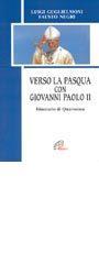 Verso la Pasqua con Giovanni Paolo II. Itinerario di Quaresima