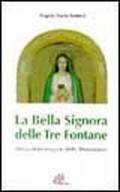 La bella signora delle tre fontane. Storia della Vergine della rivelazione