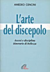 L'arte del discepolo. Ascesi e disciplina, itinerario di bellezza