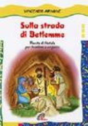 Sulla strada di Betlemme. Recite di Natale per bambini e ragazzi