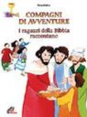 Compagni di avventure. I ragazzi della Bibbia raccontano