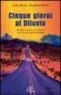 Cinque giorni al diluvio. Insolito viaggio per scoprire come si vive oggi nel mondo