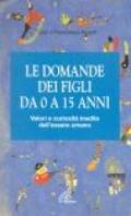 Le domande dei figli da 0 a 15 anni. Come decifrarle, capirle, rispondere