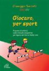 Giocare per sport. Proposte di attività ludico-motorie presportive per ragazzi dai 9 ai 13 anni