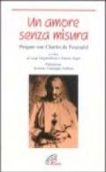 Un amore senza misura. Pregare con Charles de Foucauld