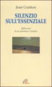 Silenzio sull'essenziale. Riflessioni di un pensatore cristiano