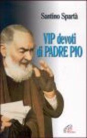 Vip devoti di padre Pio