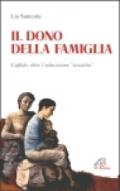 Il dono della famiglia. L'affido, oltre l'educazione «assistita»