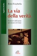 La via della verità. Il mistero dell'uomo nel mistero di Cristo