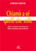 Chiamò a sé quelli che volle. Dal credente al chiamato dal chiamato al credente