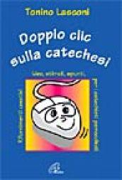 Doppio clic sulla catechesi. Nuove idee, stimoli, spunti, rifornimenti creativi per i catechisti parrocchiali