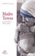Madre Teresa. Lo splendore della carità