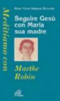 Seguire Gesù con Maria sua madre. Meditiamo con Marthe Robin