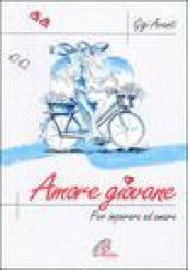 Amore giovane. Per imparare ad amare