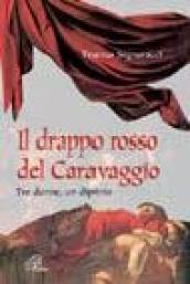 Il drappo rosso del Caravaggio. Tre donne, un dipinto