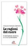 Le ragioni del cuore. L'intelligenza emotiva e le sue potenzialità