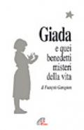 Giada e quei benedetti misteri della vita. Il diario di una ragazza che vuole collegare il suo piccolo seme di vita con il grande bouquet dell'infinito