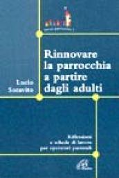 Rinnovare la parrocchia a partire dagli adulti. Riflessioni e schede di lavoro per operatori pastorali