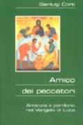 Amico dei peccatori. Amicizia e perdono nel Vangelo di Luca