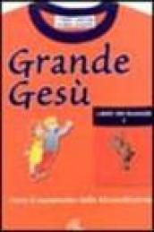 Grande Gesù. Libro dei ragazzi. 1.Verso il sacramento della riconciliazione