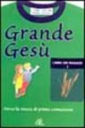 Grande Gesù. Libro dei ragazzi. 2: Verso la messa di prima comunione