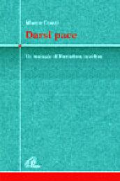 Darsi pace. Un manuale di liberazione interiore