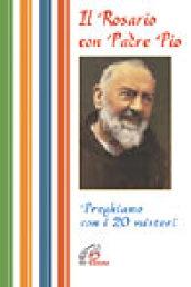 Il rosario con Padre Pio. Preghiamo con i 20 misteri