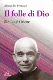 Il folle di Dio. San Luigi Orione