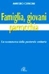 Famiglia, giovani e parrocchia. La scommessa della pastorale unitaria